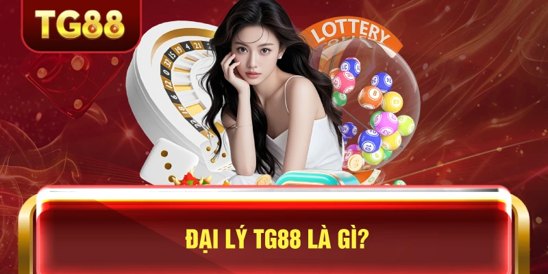 Đại Lý TG88 Là Gì?