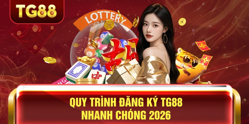Quy Trình Đăng Ký TG88 Nhanh Chóng 2026